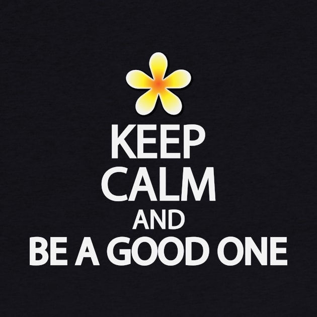 Keep calm and be a good one by DinaShalash